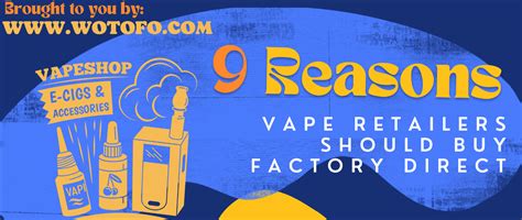 9 reasons vape retailers should buy factory direct