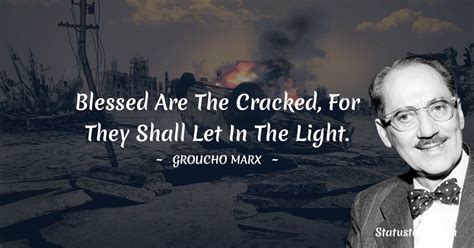 Blessed Are The Cracked For They Shall Let In The Light Groucho