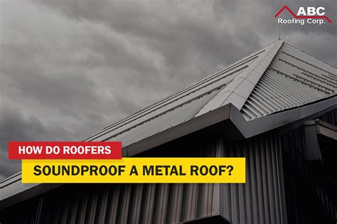 There Are Many Ways To Soundproof A Metal Roof