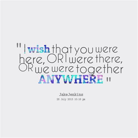 I Wish You Were Here Quotes Quotesgram