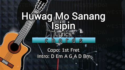 Huwag Mo Sanang Isipin Lyrics Chords Youtube Music