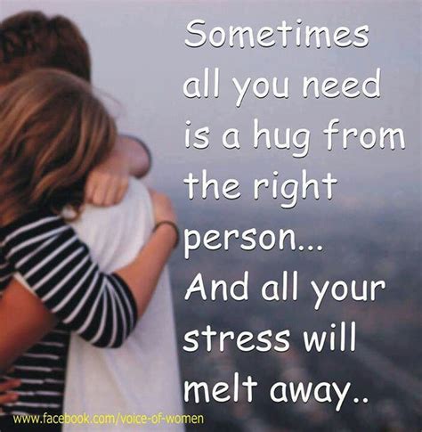 Sometimes All You Need Is A Hug From The Right Person Hug Quotes Cool Words Inspirational