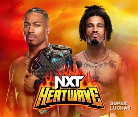 WWE NXT HEATWAVE 22 De Agosto 2023 Resultados En Vivo Carmelo Hayes