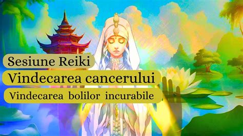 Sesiune Reiki Vindecarea Cancerului Si A Bolilor Incurabile Youtube