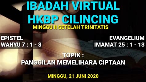 IBADAH VIRTUAL HKBP CILINCING 21 JUNI 2020 MINGGU II SETELAH