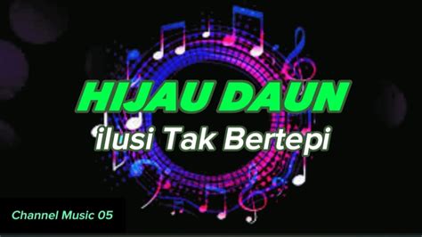 Hijau Daun Ilusi Tak Bertepi Lagu Lirik Youtube