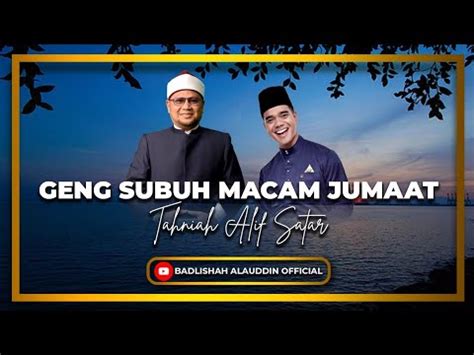 Geng Subuh Macam Jumaat Tahniah Alif Satar Ustaz Dato Badli Shah