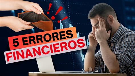 ¡estos 5 Errores Financieros Te Están Costando Millones Descubre Cómo Evitarlos Y Asegura Tu