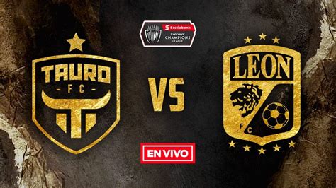 Tauro vs León Concachampions EN VIVO Octavos de Final Ida 2023