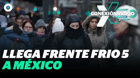 Frente Frío 5 a punto de ingresar a México Estos estados serán