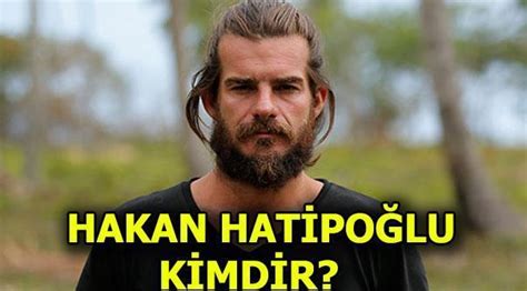 Survivor Hakan Hatipoğlu Kimdir Gönüllüler Takımı 2018 Güncel