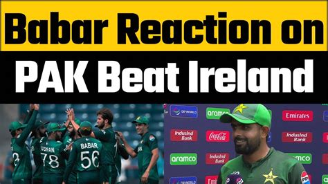 Babar Azam Reaction On Pakistan Beat Ireland By 7 Wickets Indian