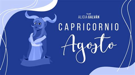 Horóscopo Mensual Capricornio Agosto 2022 ♑ ️ Alicia Galván Youtube