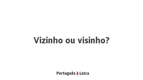 Como Se Escreve A Palavra Vizinho - Vizinho ou visinho? | Português à Letra