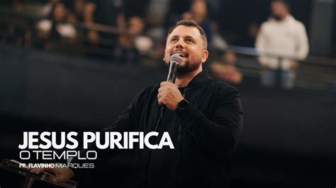 JESUS PURIFICA O TEMPLO PR FLAVINHO MARQUES YouTube