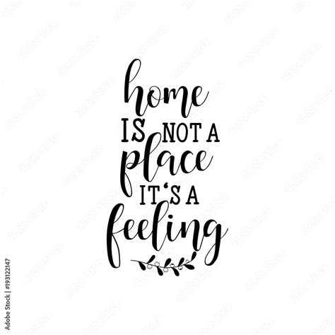 Home Is Not A Place It S A Feeling Modern Calligraphy For Cards T