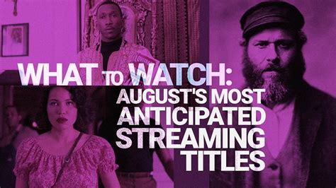 August S Most Anticipated Streaming Titles The Most Anticipated