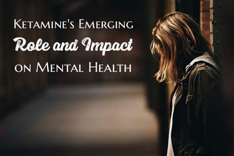 Ketamines Emerging Role And Impact On Mental Health Ketamine Treatment