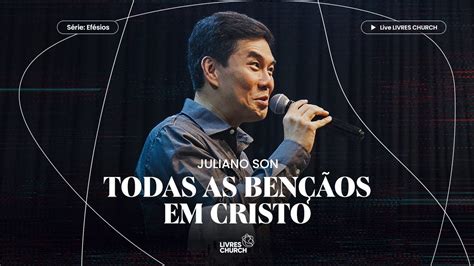 Todas As Ben Os Em Cristo Parte Ef Sios Pr Juliano Son Livres