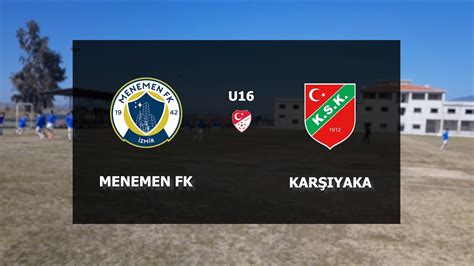 MENEMEN FK U16 KARŞIYAKA U16 Maç ÖZETİ YouTube