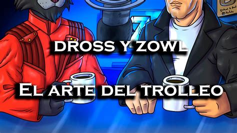 Dross Y Zowl El Podcast El Arte Del Trolleo Youtube