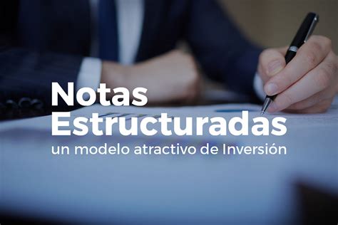 Qu Son Las Notas Estructuradas Un Modelo Atractivo De Inversi N