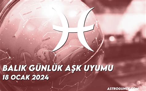 Balık Günlük Aşk Uyumu 18 Ocak 2024 Astroloji Güncesi