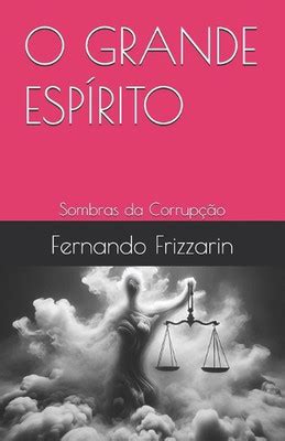 O Grande Esprito Sombras Da Corrup O By Fernando Bryan Frizzarin