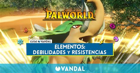 Palworld Tabla De Tipos Fortalezas Y Debilidades De Todos Los Pals