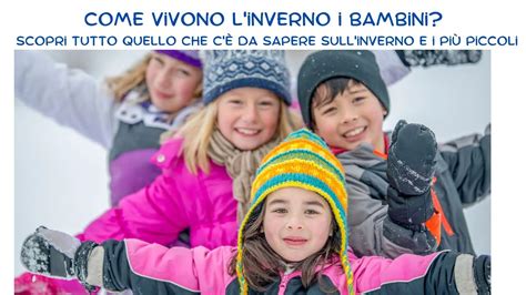 Come vivono l inverno i bambini Scopri tutto quello che c è da sapere