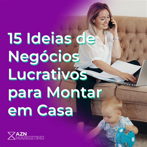 15 Ideias de Negócios Lucrativos para Montar em Casa AZN Marketing