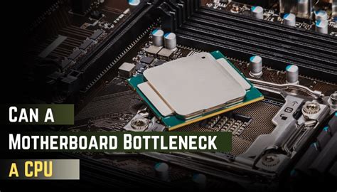 Can A Motherboard Bottleneck A Cpu Definitive Answer 2024