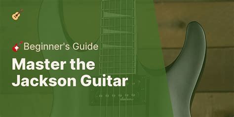 The Jackson Guitar A Comprehensive Review And Guide For Beginners