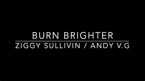 Burn Brighter Ziggy Sullivin Youtube