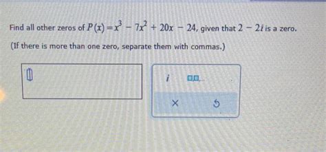 Solved Find All Other Zeros Of P X X3−7x2 20x−24 Given