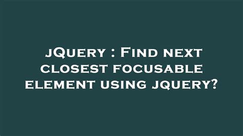 JQuery Find Next Closest Focusable Element Using Jquery YouTube