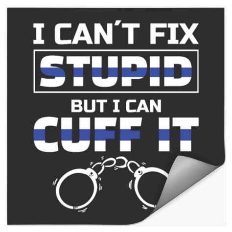 I Cant Fix Stupid But I Can Cuff It For A Police Sold By Tarsier Blush