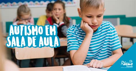 13 EstratÉgias Para Trabalhar O Aluno Autista Em Sala De Aula Rhema