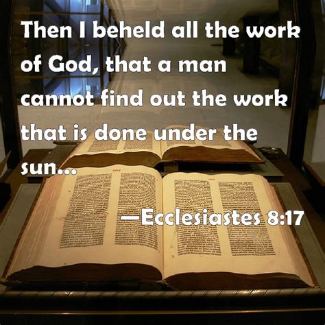 Ecclesiastes 8 17 Then I Beheld All The Work Of God That A Man Cannot