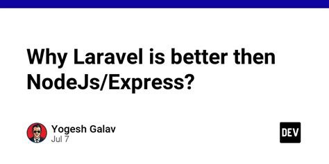 Why Laravel Is Better Then Nodejs Express Dev Community