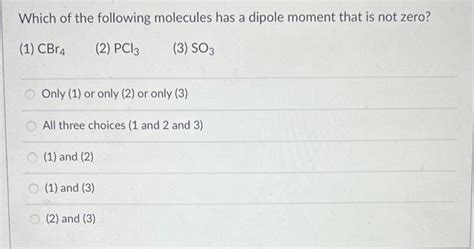 Solved Which Of The Following Molecules Has A Dipole Moment