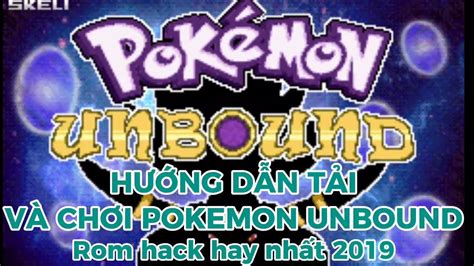 H Ng D N T I V Ch I Game Pokemon Unbound Rom Hack Hay Nh T Youtube