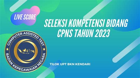 LIVE SCORE SELEKSI KOMPETENSI BIDANG CPNS Tilok UPT BKN Kendari