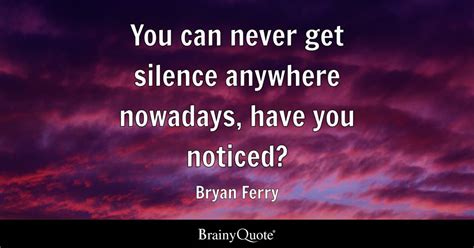 Top 10 Bryan Ferry Quotes Brainyquote