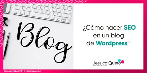 C Mo Hacer Seo En Un Blog De Wordpress Jessica Quero