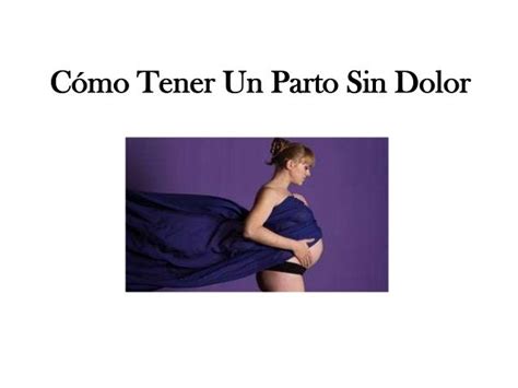 Como Tener Un Parto Sin Dolor Toda Mujer Desea Saber Como Tener Un