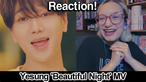 Cute And Healing Reaction To Yesung Beautiful Night Mv Youtube