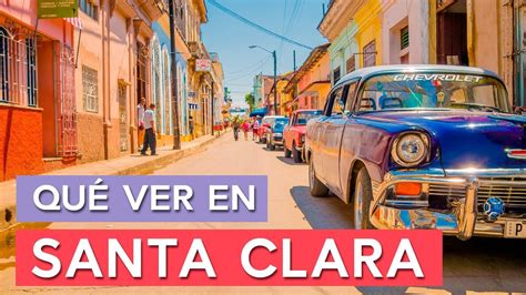 Qué Ver En Santa Clara 🇨🇺 10 Lugares Imprescindibles Youtube