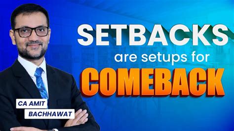 Setbacks Are Setups For Comebacks Ca Amit Bachhawat Amit Bachhawat