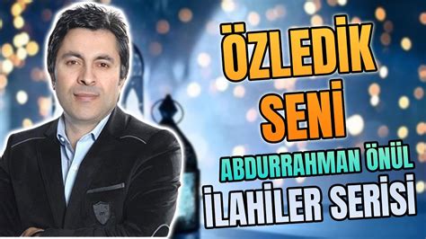 Zled K Sen Abdurrahman N L En G Zel Unutulmayan Lahiler Youtube